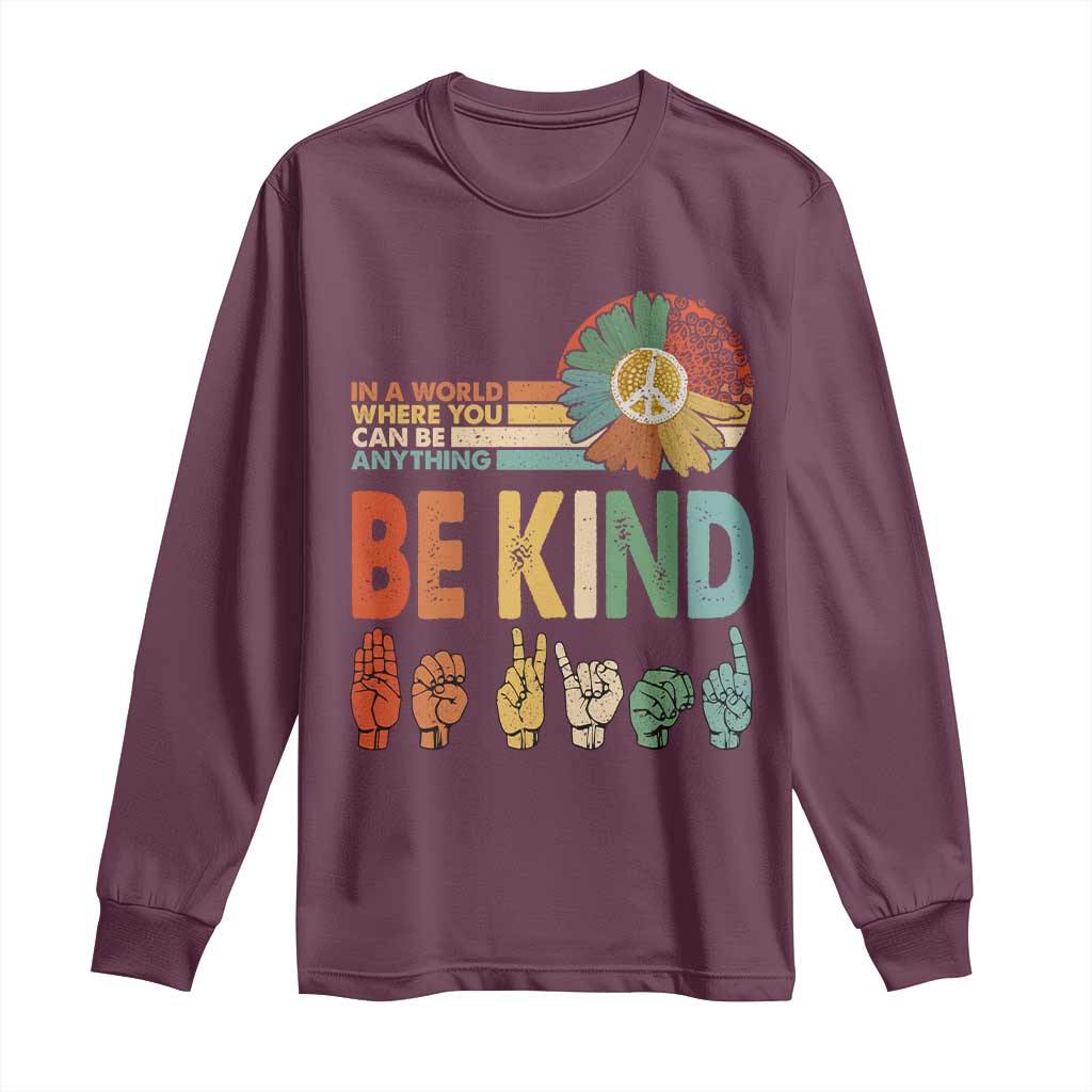 In A World Where You Can Be Anything Be Kind Long Sleeve Shirt Sign Language Retro Peace Sign TS11 Maroon Print Your Wear