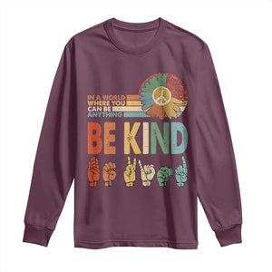 In A World Where You Can Be Anything Be Kind Long Sleeve Shirt Sign Language Retro Peace Sign TS11 Maroon Print Your Wear