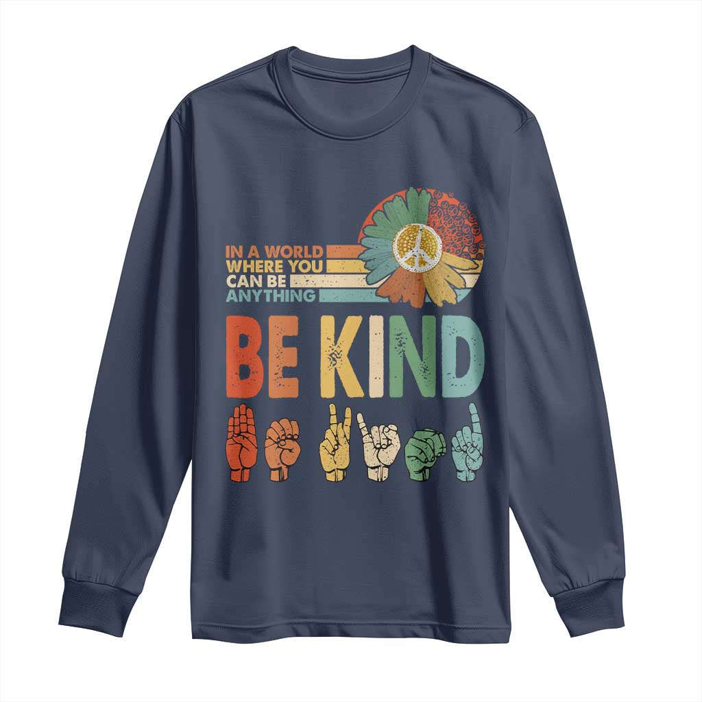 In A World Where You Can Be Anything Be Kind Long Sleeve Shirt Sign Language Retro Peace Sign TS11 Navy Print Your Wear