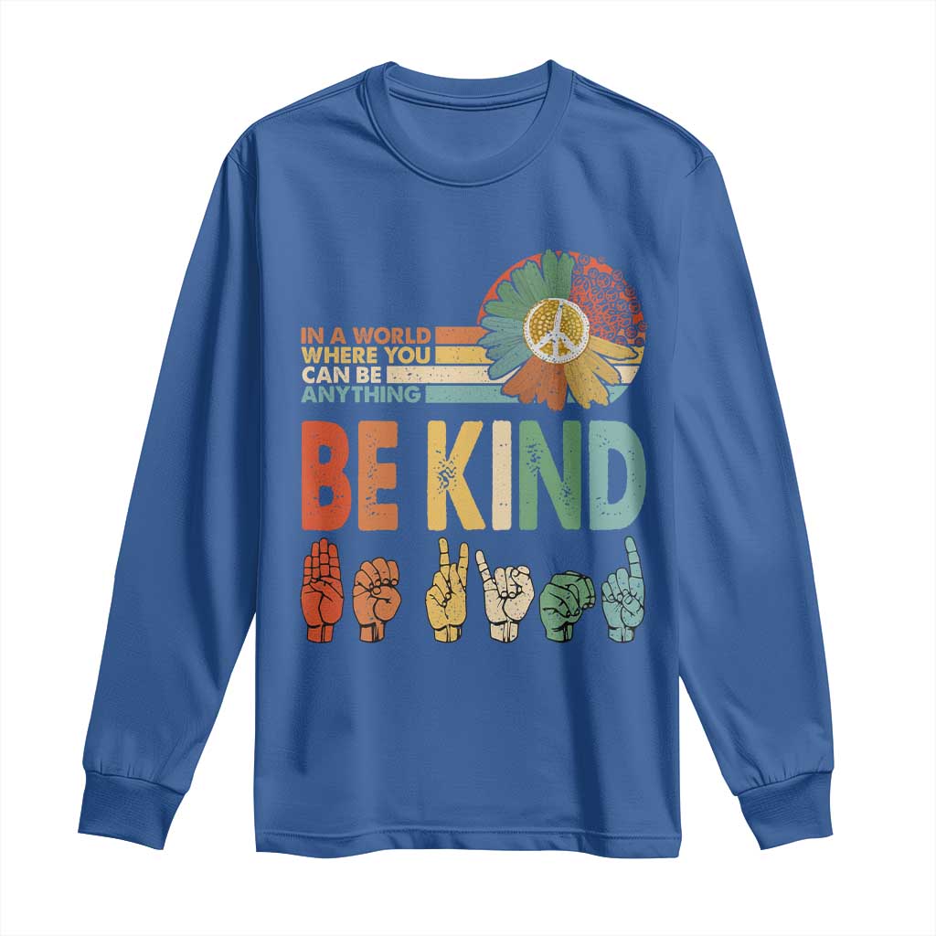 In A World Where You Can Be Anything Be Kind Long Sleeve Shirt Sign Language Retro Peace Sign TS11 Royal Blue Print Your Wear