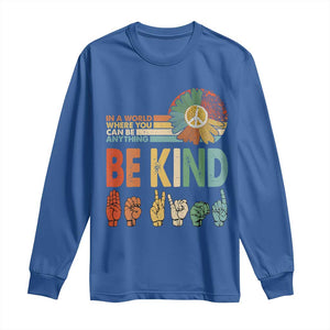 In A World Where You Can Be Anything Be Kind Long Sleeve Shirt Sign Language Retro Peace Sign TS11 Royal Blue Print Your Wear