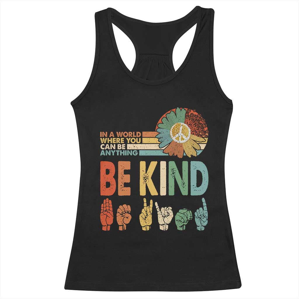 In A World Where You Can Be Anything Be Kind Racerback Tank Top Sign Language Retro Peace Sign TS11 Black Print Your Wear
