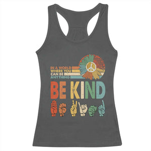 In A World Where You Can Be Anything Be Kind Racerback Tank Top Sign Language Retro Peace Sign TS11 Dark Heather Print Your Wear