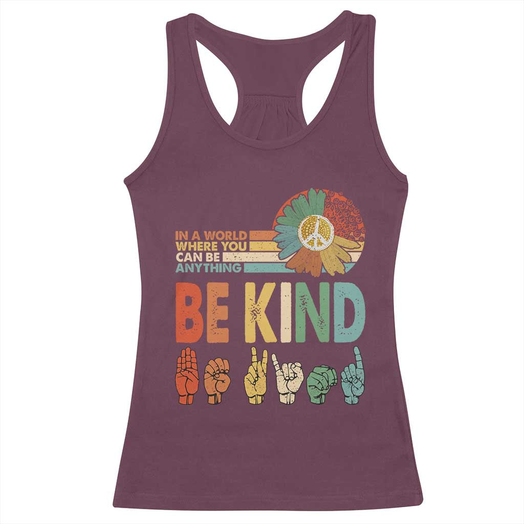 In A World Where You Can Be Anything Be Kind Racerback Tank Top Sign Language Retro Peace Sign TS11 Maroon Print Your Wear