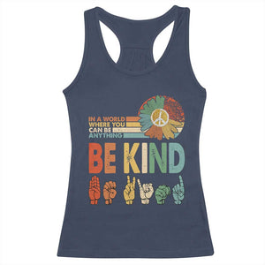 In A World Where You Can Be Anything Be Kind Racerback Tank Top Sign Language Retro Peace Sign TS11 Navy Print Your Wear