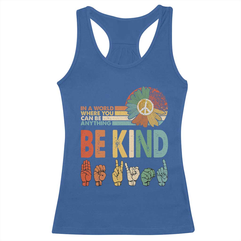 In A World Where You Can Be Anything Be Kind Racerback Tank Top Sign Language Retro Peace Sign TS11 Royal Blue Print Your Wear