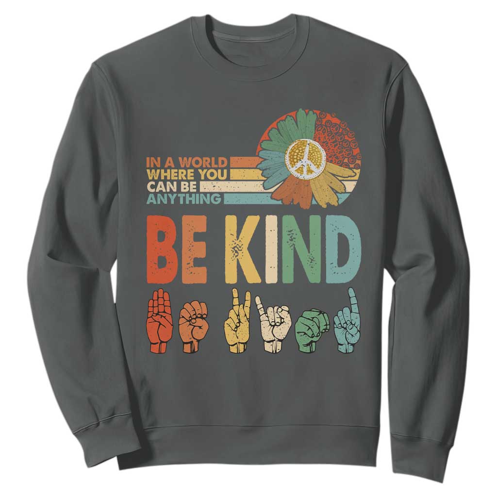 In A World Where You Can Be Anything Be Kind Sweatshirt Sign Language Retro Peace Sign TS11 Dark Heather Print Your Wear