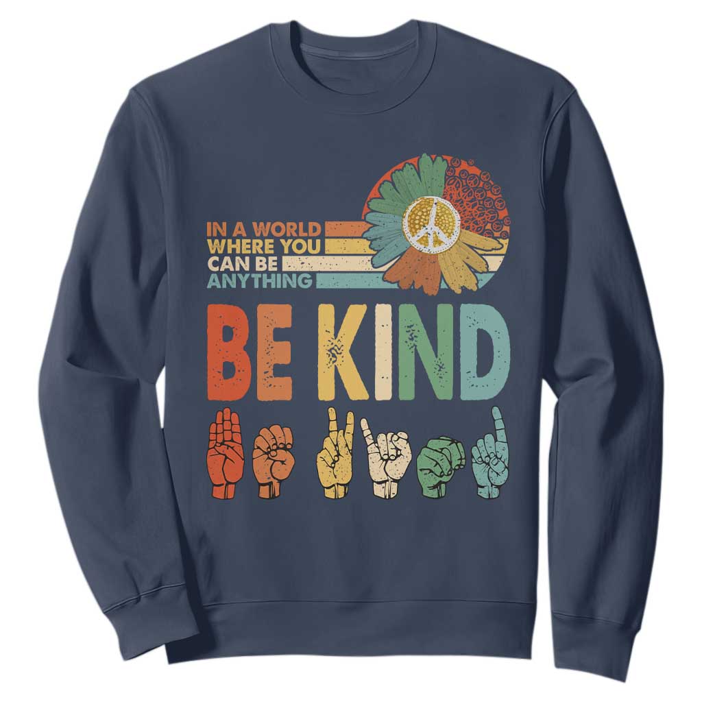 In A World Where You Can Be Anything Be Kind Sweatshirt Sign Language Retro Peace Sign TS11 Navy Print Your Wear