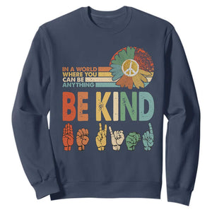In A World Where You Can Be Anything Be Kind Sweatshirt Sign Language Retro Peace Sign TS11 Navy Print Your Wear
