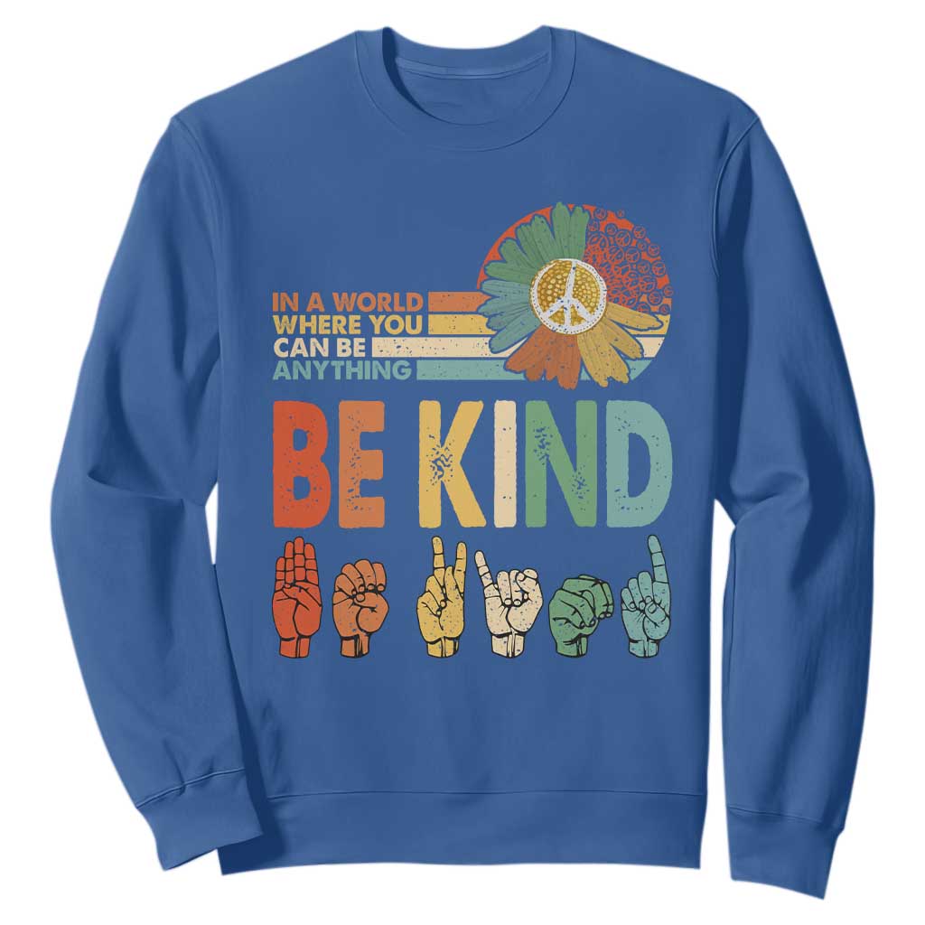 In A World Where You Can Be Anything Be Kind Sweatshirt Sign Language Retro Peace Sign TS11 Royal Blue Print Your Wear