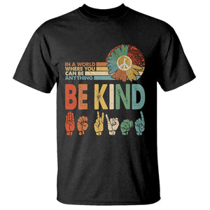 In A World Where You Can Be Anything Be Kind T Shirt Sign Language Retro Peace Sign TS11 Black Print Your Wear