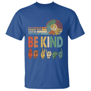 In A World Where You Can Be Anything Be Kind T Shirt Sign Language Retro Peace Sign TS11 Royal Blue Print Your Wear
