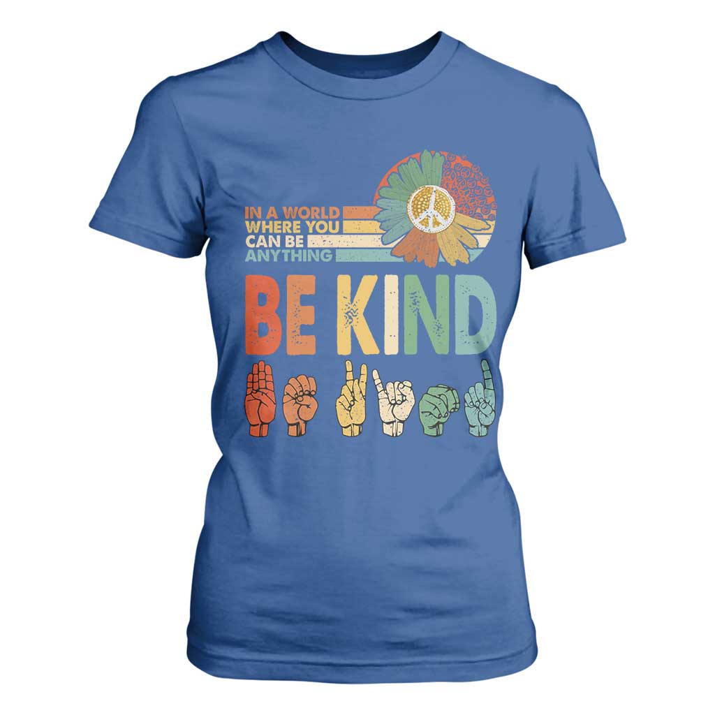 In A World Where You Can Be Anything Be Kind T Shirt For Women Sign Language Retro Peace Sign TS11 Royal Blue Print Your Wear
