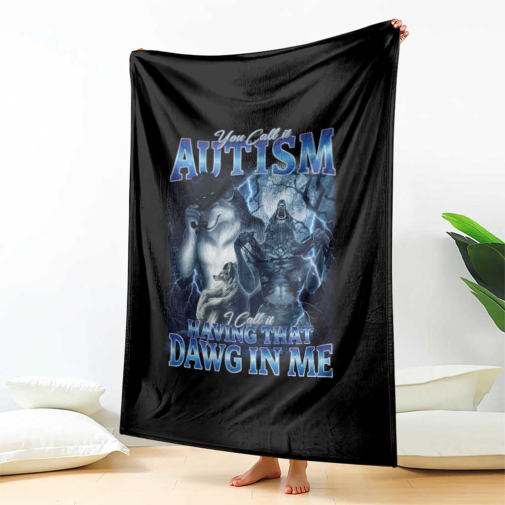 You Call It Autism I Call It Having That Dawg In Me Throw Blanket Funny Cringe Alpha Wolf TS11 Print Your Wear