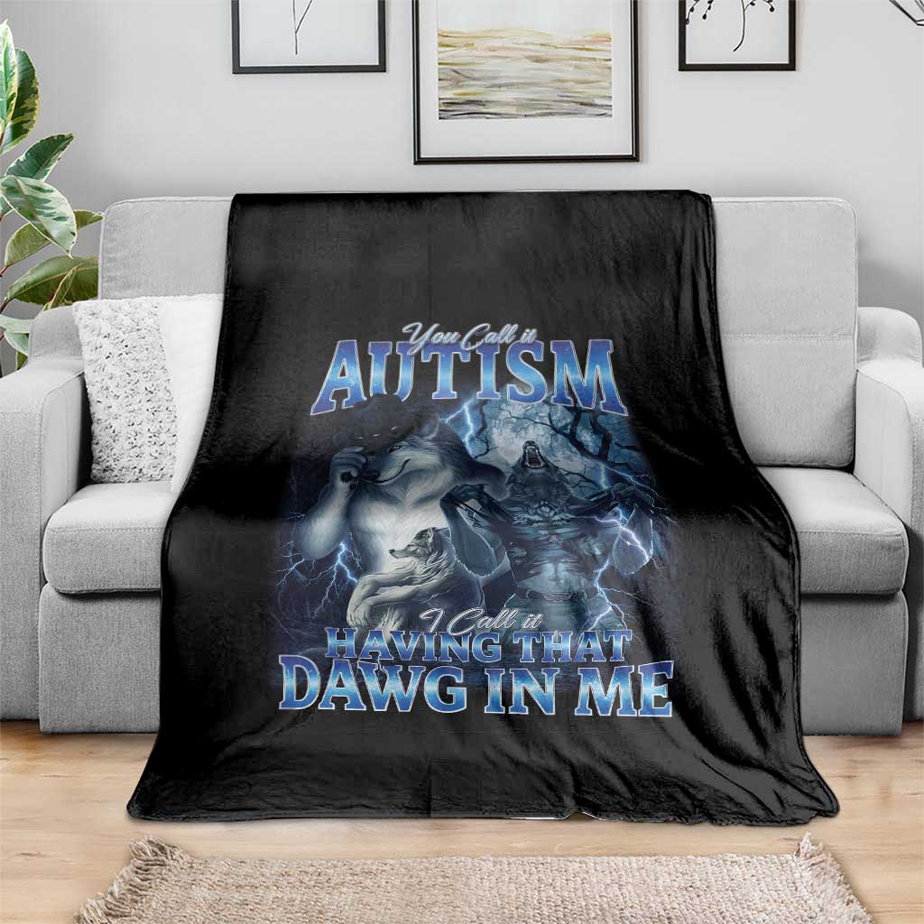 You Call It Autism I Call It Having That Dawg In Me Throw Blanket Funny Cringe Alpha Wolf TS11 Print Your Wear