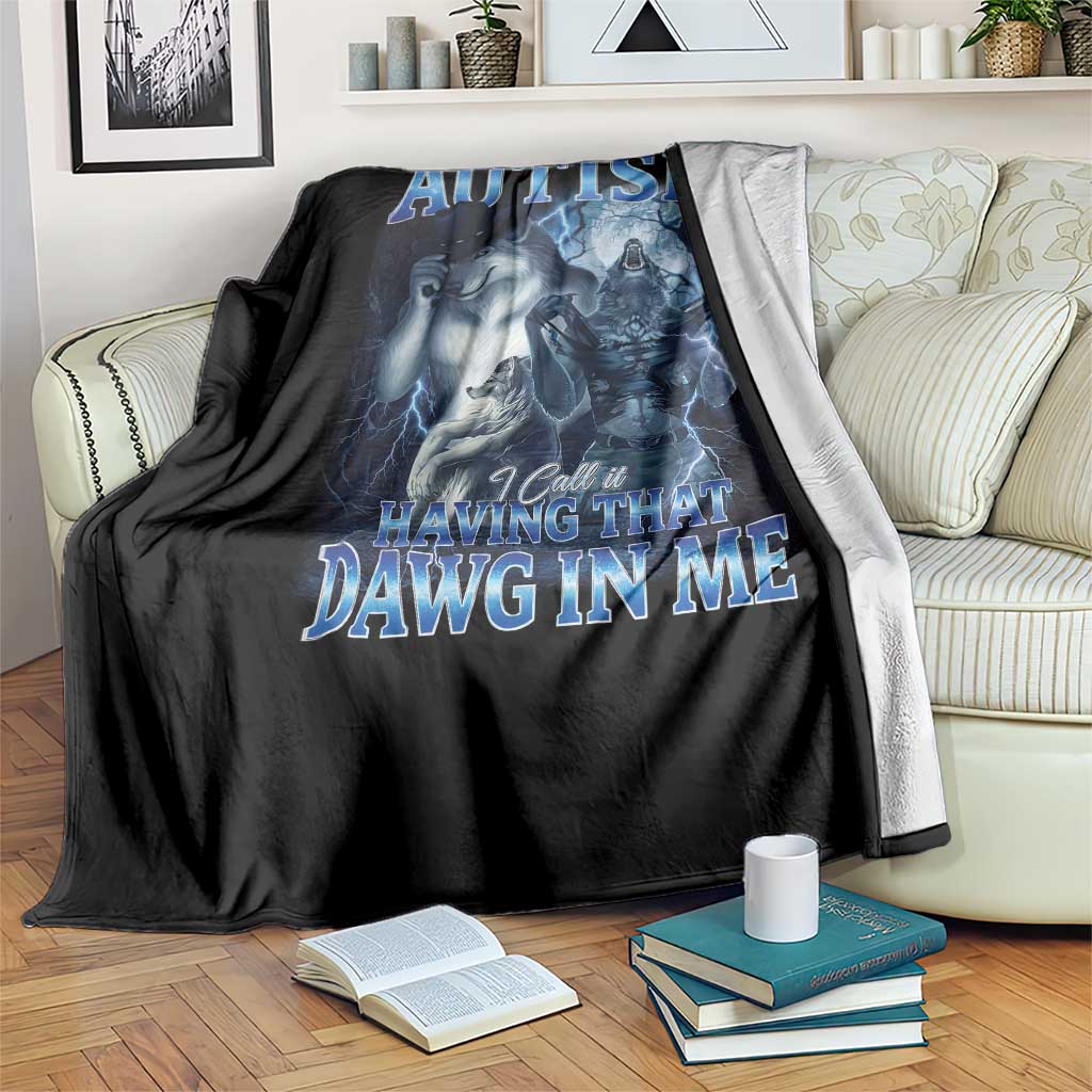You Call It Autism I Call It Having That Dawg In Me Throw Blanket Funny Cringe Alpha Wolf TS11 Print Your Wear