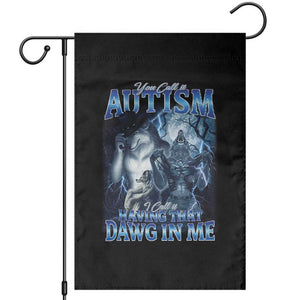 You Call It Autism I Call It Having That Dawg In Me Garden Flag Funny Cringe Alpha Wolf TS11 Black Print Your Wear