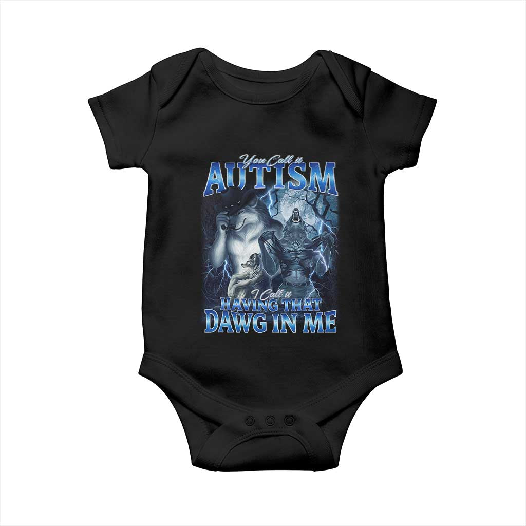 You Call It Autism I Call It Having That Dawg In Me Baby Onesie Funny Cringe Alpha Wolf TS11 Black Print Your Wear