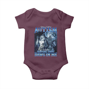 You Call It Autism I Call It Having That Dawg In Me Baby Onesie Funny Cringe Alpha Wolf TS11 Maroon Print Your Wear