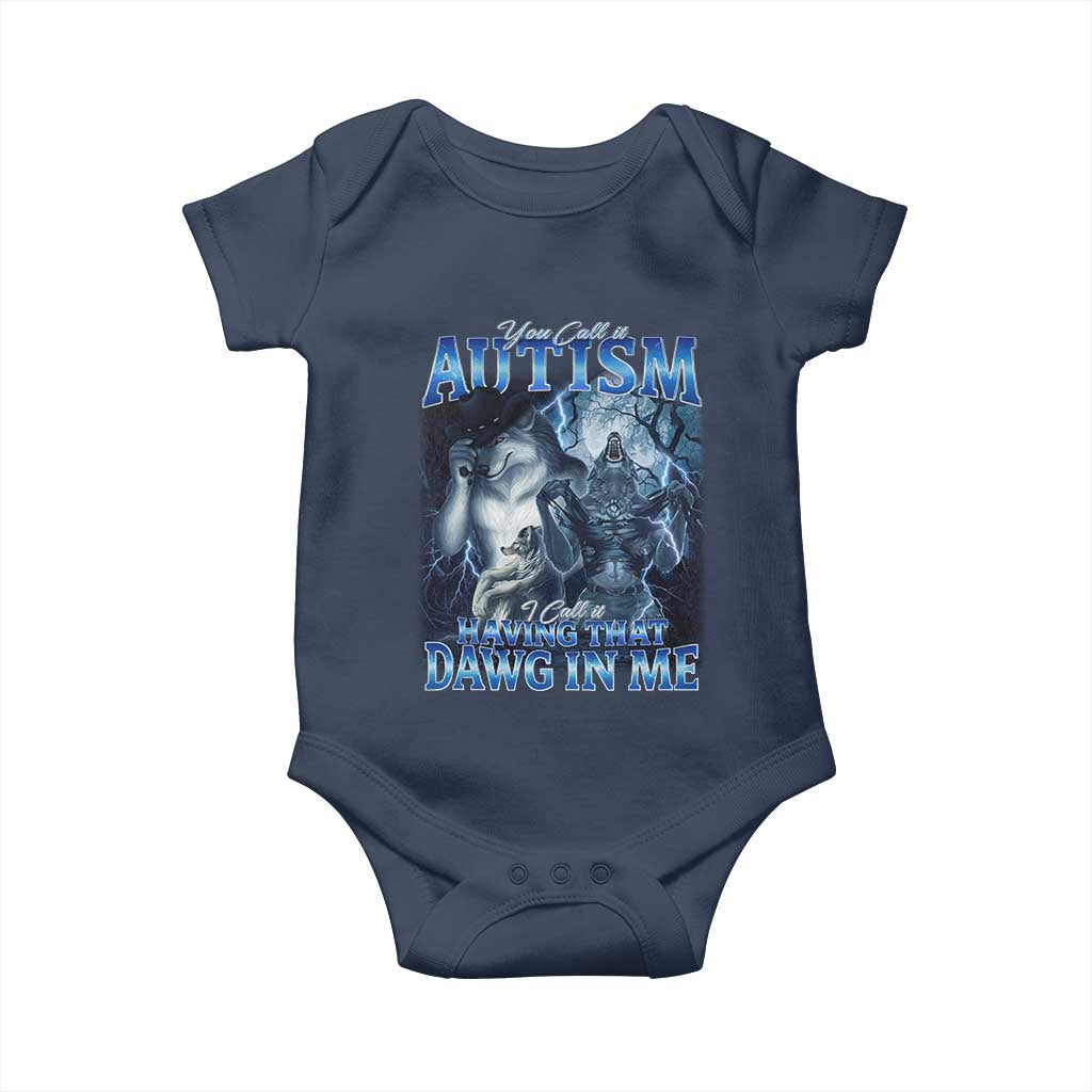 You Call It Autism I Call It Having That Dawg In Me Baby Onesie Funny Cringe Alpha Wolf TS11 Navy Print Your Wear