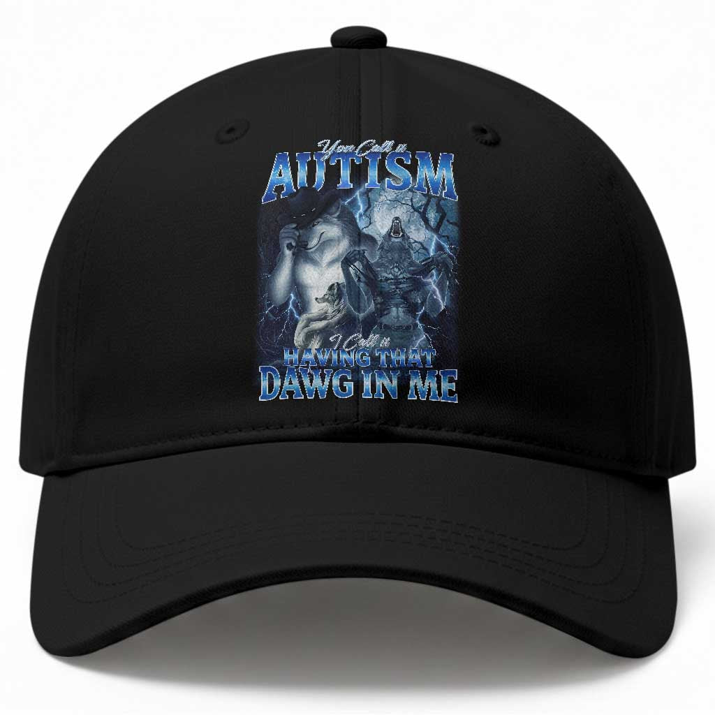 You Call It Autism I Call It Having That Dawg In Me Baseball Cap Funny Cringe Alpha Wolf