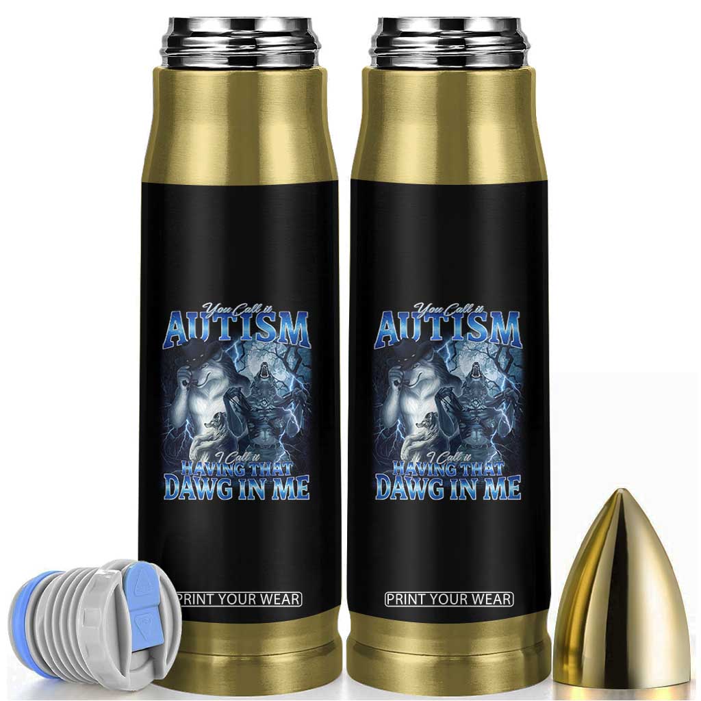 You Call It Autism I Call It Having That Dawg In Me Bullet Tumbler Funny Cringe Alpha Wolf TS11 Black Print Your Wear