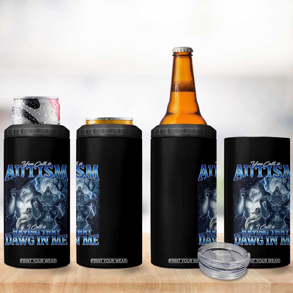You Call It Autism I Call It Having That Dawg In Me 4 in 1 Can Cooler Tumbler Funny Cringe Alpha Wolf TS11 Print Your Wear