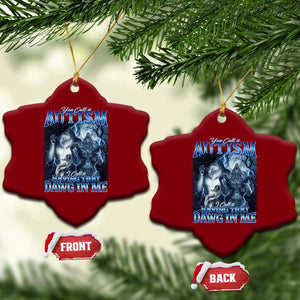 You Call It Autism I Call It Having That Dawg In Me Ceramic Ornament Funny Cringe Alpha Wolf TS11 Print Your Wear