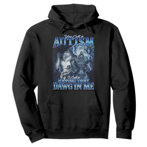 You Call It Autism I Call It Having That Dawg In Me Hoodie Funny Cringe Alpha Wolf TS11 Black Print Your Wear