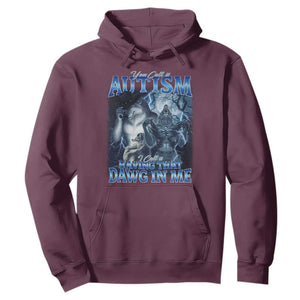 You Call It Autism I Call It Having That Dawg In Me Hoodie Funny Cringe Alpha Wolf TS11 Maroon Print Your Wear