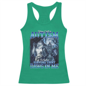You Call It Autism I Call It Having That Dawg In Me Racerback Tank Top Funny Cringe Alpha Wolf TS11 Irish Green Print Your Wear