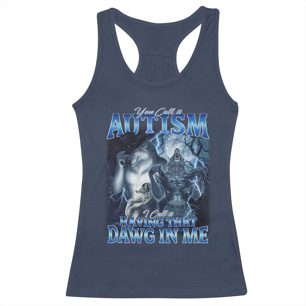 You Call It Autism I Call It Having That Dawg In Me Racerback Tank Top Funny Cringe Alpha Wolf TS11 Navy Print Your Wear