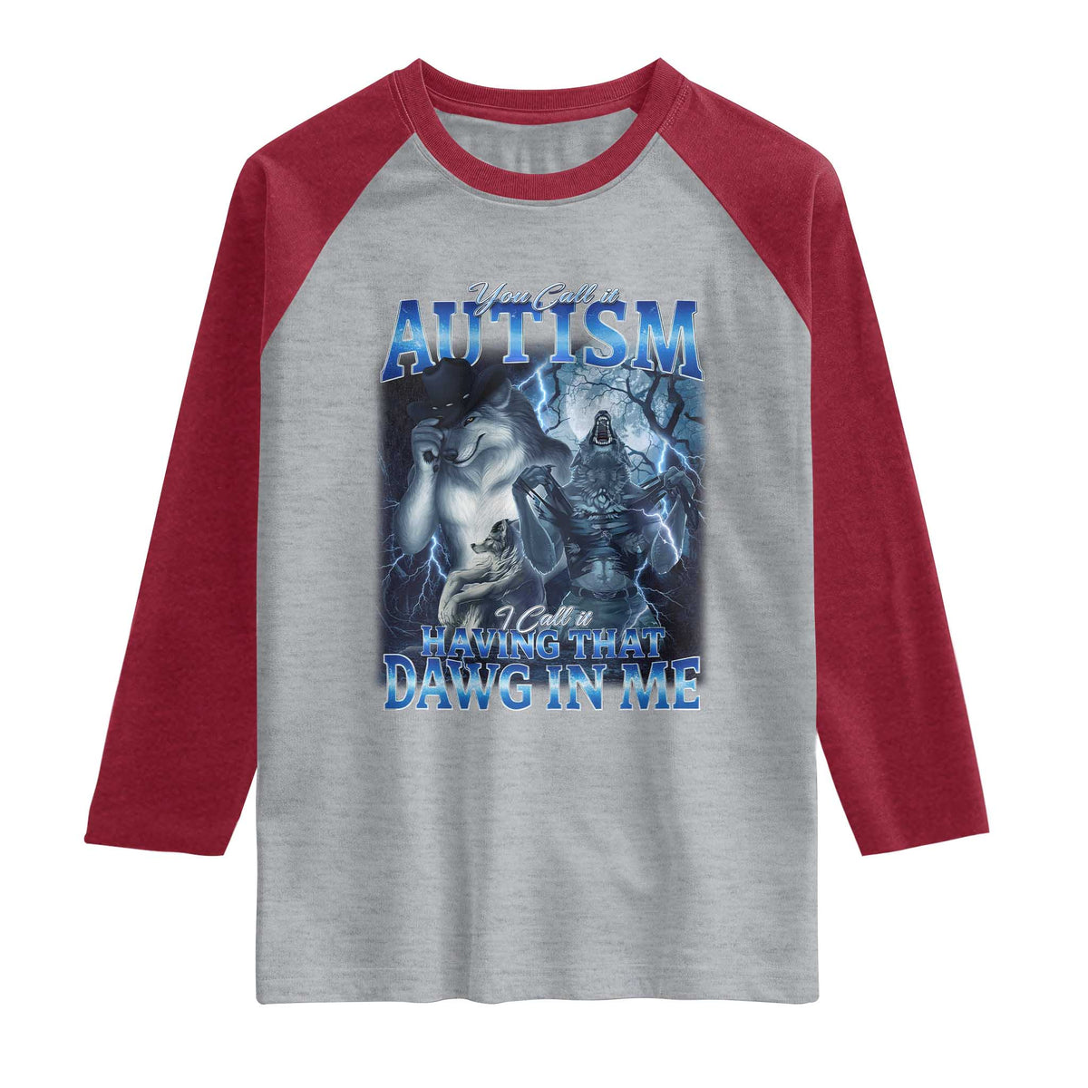 You Call It Autism I Call It Having That Dawg In Me Raglan Shirt Funny Cringe Alpha Wolf TS11 Heather Gray Heather Red Print Your Wear