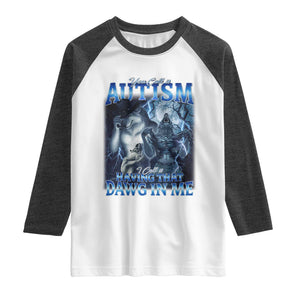 You Call It Autism I Call It Having That Dawg In Me Raglan Shirt Funny Cringe Alpha Wolf TS11 White Heather Charcoal Print Your Wear