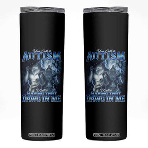 You Call It Autism I Call It Having That Dawg In Me Skinny Tumbler Funny Cringe Alpha Wolf TS11 Black Print Your Wear