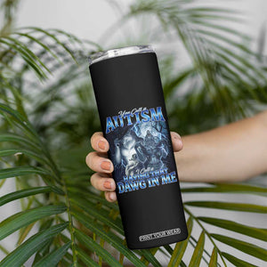 You Call It Autism I Call It Having That Dawg In Me Skinny Tumbler Funny Cringe Alpha Wolf TS11 Print Your Wear