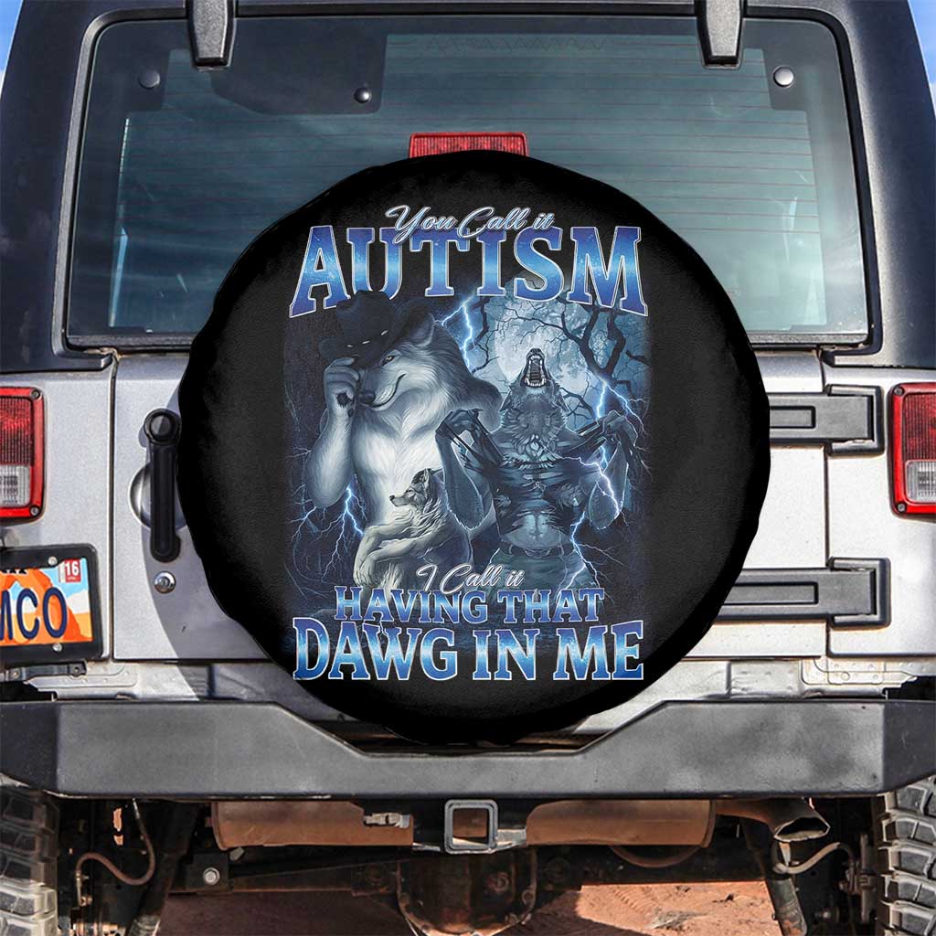 You Call It Autism I Call It Having That Dawg In Me Spare Tire Cover Funny Cringe Alpha Wolf TS11 No hole Black Print Your Wear