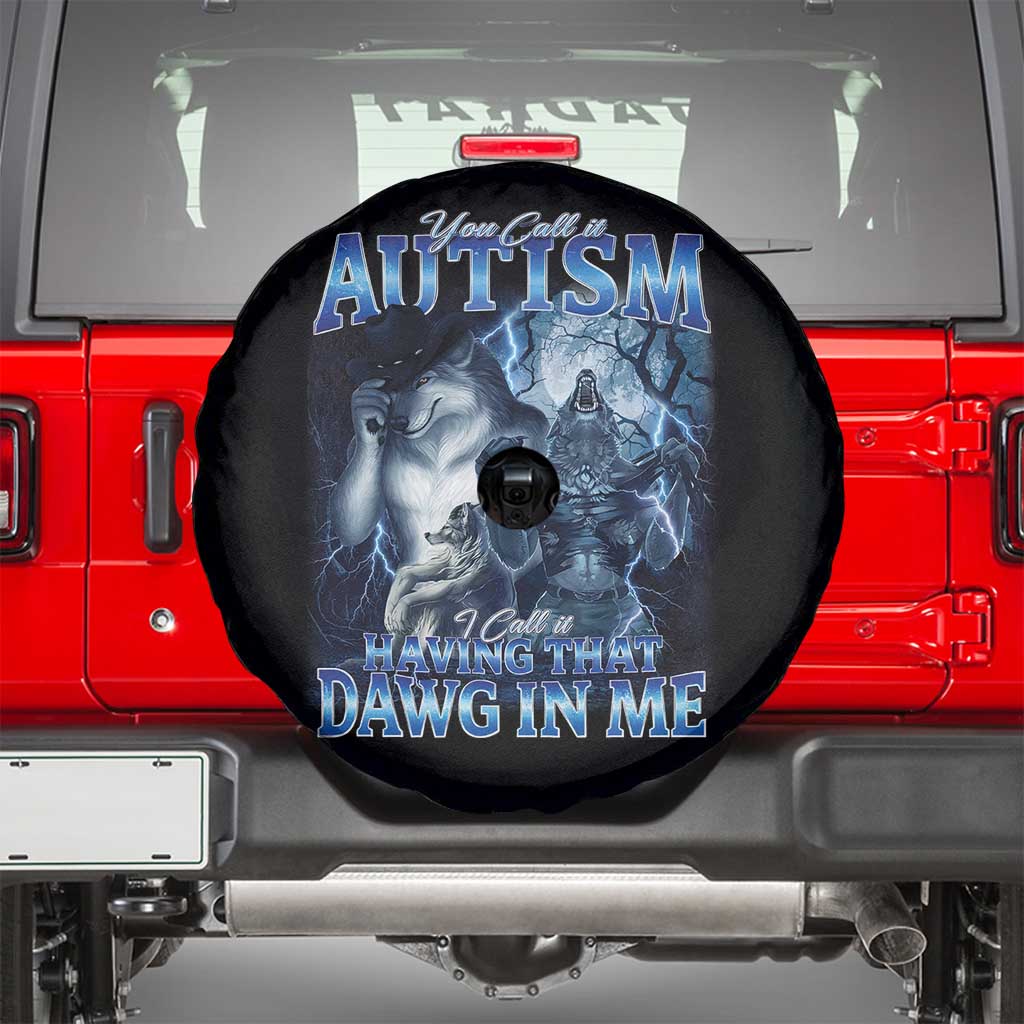 You Call It Autism I Call It Having That Dawg In Me Spare Tire Cover Funny Cringe Alpha Wolf TS11 Black Print Your Wear
