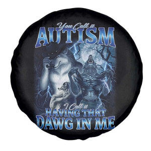 You Call It Autism I Call It Having That Dawg In Me Spare Tire Cover Funny Cringe Alpha Wolf TS11 Print Your Wear