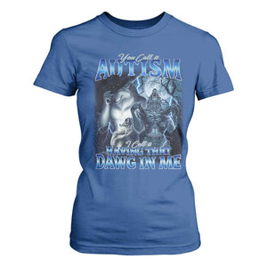 You Call It Autism I Call It Having That Dawg In Me T Shirt For Women Funny Cringe Alpha Wolf TS11 Royal Blue Print Your Wear
