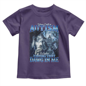 You Call It Autism I Call It Having That Dawg In Me Toddler T Shirt Funny Cringe Alpha Wolf TS11 Purple Print Your Wear
