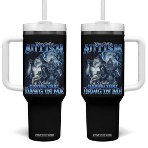 You Call It Autism I Call It Having That Dawg In Me Tumbler With Handle Funny Cringe Alpha Wolf TS11 One Size: 40 oz Black Print Your Wear