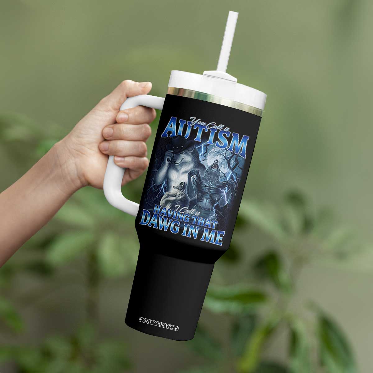 You Call It Autism I Call It Having That Dawg In Me Tumbler With Handle Funny Cringe Alpha Wolf TS11 Print Your Wear