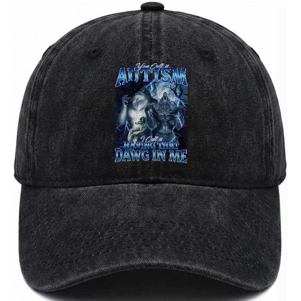 You Call It Autism I Call It Having That Dawg In Me Washed Cotton Baseball Cap Funny Cringe Alpha Wolf TS11 Print Your Wear