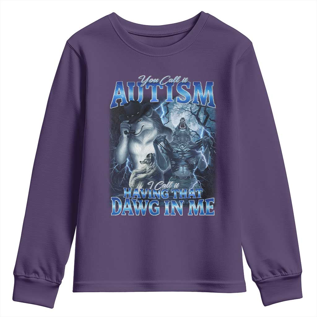 You Call It Autism I Call It Having That Dawg In Me Youth Sweatshirt Funny Cringe Alpha Wolf TS11 Purple Print Your Wear
