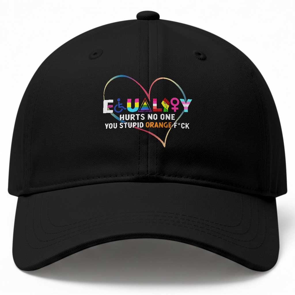 Equality Hurts No One You Stupid Orange Fuck Baseball Cap TS11 Print Your Wear