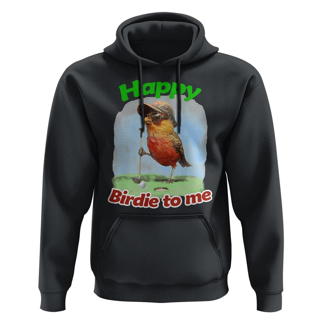 Funny Golf Birthday Hoodie Happy Birdie To Me Golf Player TS11 Black Print Your Wear