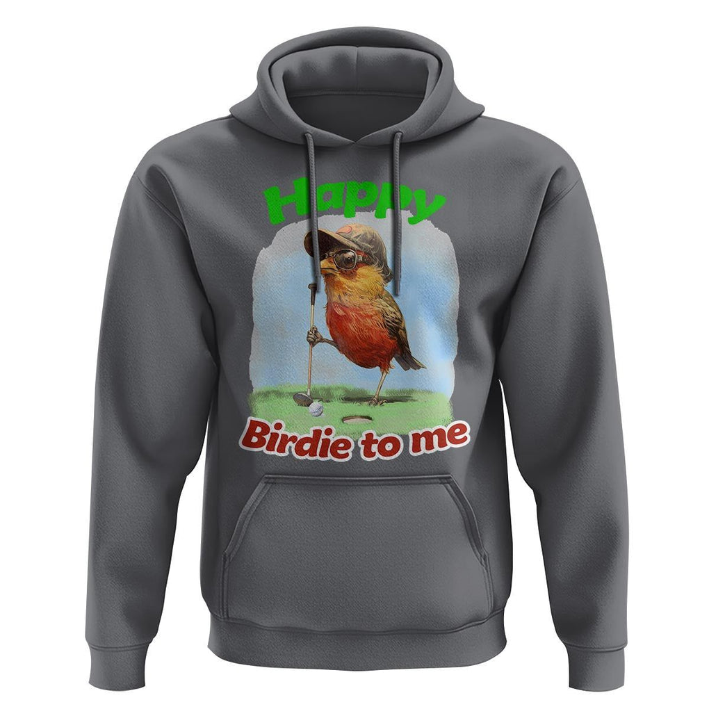 Funny Golf Birthday Hoodie Happy Birdie To Me Golf Player TS11 Charcoal Print Your Wear