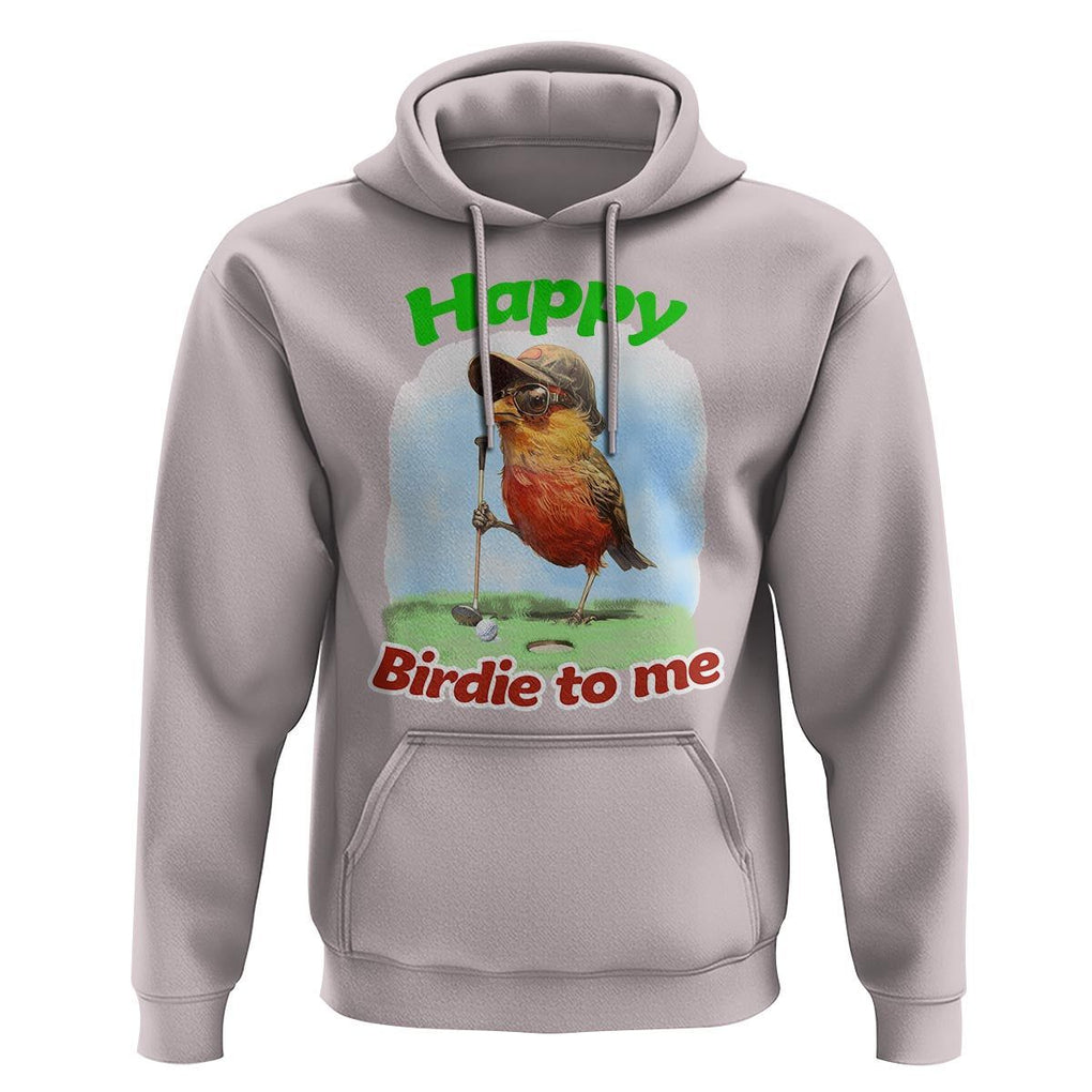 Funny Golf Birthday Hoodie Happy Birdie To Me Golf Player TS11 Ice Gray Print Your Wear