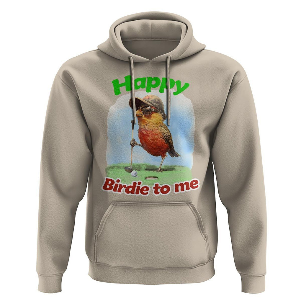 Funny Golf Birthday Hoodie Happy Birdie To Me Golf Player TS11 Sand Print Your Wear